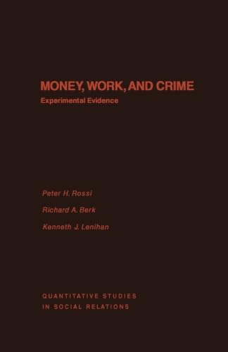 Money, Work, and Crime: Experimental Evidence by Peter H. Rossi