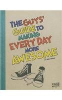 The Guys' Guide to Making Every Day More Awesome by Eric Braun