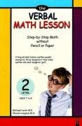The Verbal Math Lesson Level 2: Step-by-Step Math without Pencil or Paper (Ages 7-8) by Michael Levin