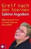 Greif nach den Sternen!: Die 24 Erfolgsgeheimnisse für Glück, Geld und Gesundheit: Die 24 Erfolgsgeheimnisse für Glück, Geld, Gesundheit - Sabine Asgodom