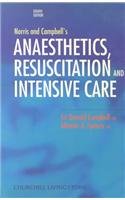 Norris and Campbell's Anaesthetics, Resuscitation and Intensive Care by Donald Campbell Sir  CBE  MBChB  FRCA  FRCP(Glas and Edin)   FRCS(Edin and Glas)   FFARCSI