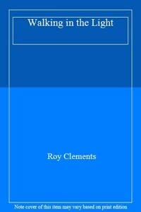 Walking in the Light by Roy Clements