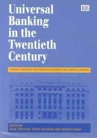 UNIVERSAL BANKING IN THE TWENTIETH CENTURY: Finance, Industry and the State in North and Central Europe by Alice Teichova