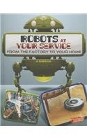 Robots at Your Service: From the Factory to Your Home by Kathryn Clay