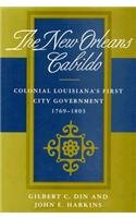 New Orleans Cabildo: Colonial Louisiana‘s First City Government, 1769–1803 (Library of Southern Civilization) by Gilbert C. Din