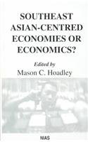 Southeast Asian-Centered Economies or Economics? (Nias Reports) by Mason C. Hoadley