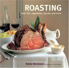 Roasting: Meat, Fish, Vegetables, Sauces and More by Sonia Stevenson
