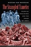 The Strangled Traveler: Colonial Imaginings and the Thugs of India by Martine van Woerkens
