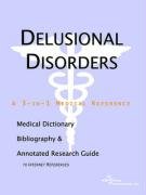 Delusional Disorders: A Medical Dictionary, Bibliography, And Annotated Research Guide To Internet References