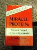 Miracle Protein Secret of Natural Cell Tissue Rejuvenation by Carlson Wade