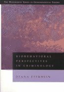 Biobehavioral Perspectives on Criminology (The Wadsworth Series in Criminological Theory) by Diana Fishbein