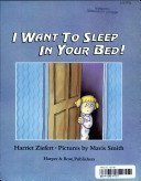 I Want To Sleep In Your Bed! by Harriet Ziefert