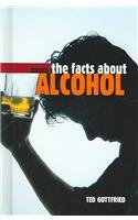 The Facts About Alcohol (Drugs) by Ted Gottfried