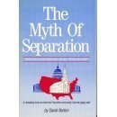 The Myth of Separation: What Is the Correct Relationship Between Church and State? by David Barton