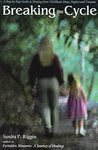 Breaking The Cycle: A Step-By-Step Guide To Healing From Childhood Abuse, Neglect And Trauma by Sandra P. Riggin