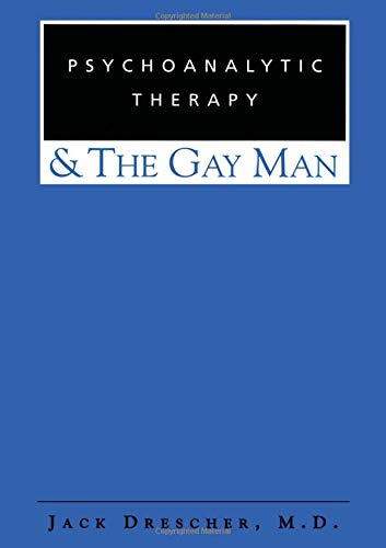 Psychoanalytic Therapy & The Gay Man by Jack Drescher