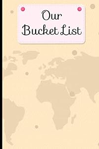 Our Bucket List: Memory Keepsake Book Of Adventures And Travel Experiences For Couples, Destinations From Our Bucket List by Katharine E. Taylor