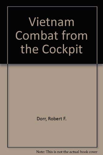 Vietnam: Combat from the cockpit by Robert F Dorr