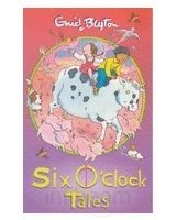 Six O'Clock Tales by Enid Blyton