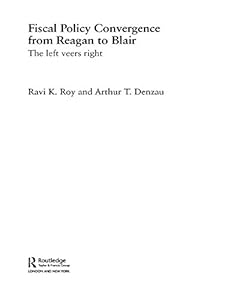 Fiscal Policy Convergence from Reagan to Blair: The Left Veers Right by Arthur T. Denzau