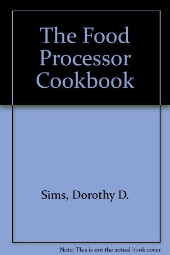 The Food Processor Cookbook by Dorothy D. Sims