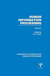Handbook of Learning and Cognitive Processes (Volume 5): Human Information Processing