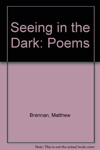 Seeing in the Dark: Poems by Matthew Brennan