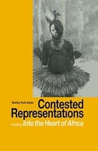 Contested Representations: Revisiting 'Into the Heart of Africa' by Shelley Butler