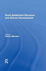 Rural Settlement Structure And African Development by Marilyn Silberfein