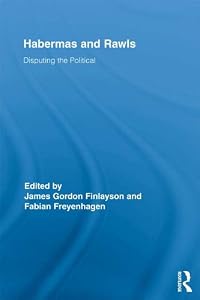 Habermas and Rawls: Disputing the Political (Routledge Studies in Contemporary Philosophy) by James Gordon Finlayson