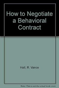 How to Negotiate a Behavioral Contract by R. Vance Hall