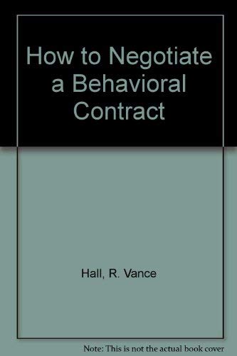 How to Negotiate a Behavioral Contract by R. Vance Hall