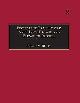 Protestant Translators: Anne Lock Prowse and Elizabeth Russell: Printed Writings 1500–1640: Series I, Part Two, Volume 12 (The Early Modern Englishwoman: ... Writings, 1500-1640: Series I, Part Two)