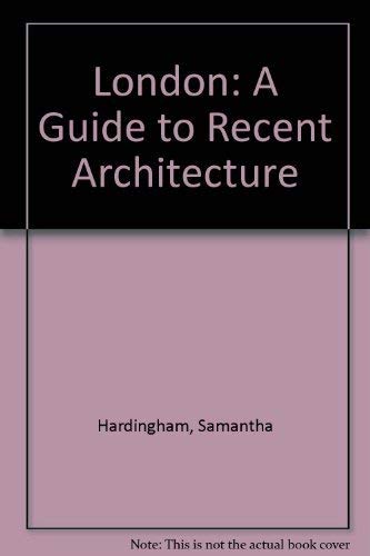 London a Guide to Recent Architecture by Samantha Hardingham