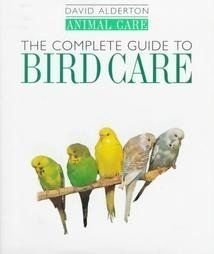 The Complete Guide to Bird Care (Animal Care) by David Alderton