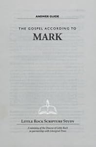 The Gospel According to Mark - Answer Guide by Little Rock Scripture Study staff