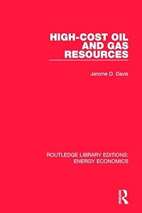 High-cost Oil and Gas Resources (Routledge Library Editions: Energy Economics) by Jerome Davis