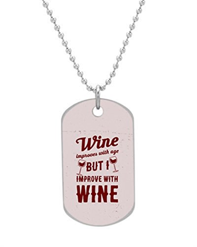 

Wine Improves With Age But I Improve With Wine Dog Tag Dimensions 1.3X2.2X0.1 inches ,Comes with 30" inches beads chain