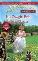 His Cowgirl Bride (Love Inspired Larger Print) by Debra Clopton