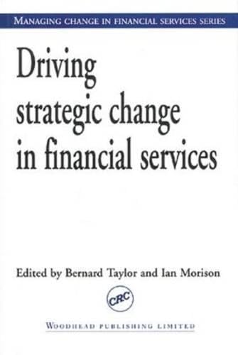Driving Strategic Change in Financial Services by Bernard Taylor