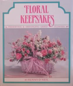 Floral Keepsakes: Preserving and Arranging Dried Flowers by Sunny O'Neil