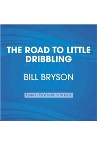 The Road to Little Dribbling: Adventures of an American in Britain by Bill Bryson