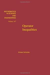 Operator Inequalities, Volume 147 (Mathematics in Science and Engineering) by Schroder