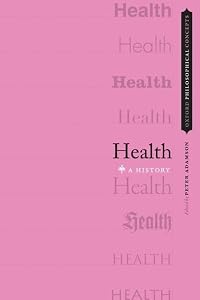 Health: A History (Oxford Philosophical Concepts)