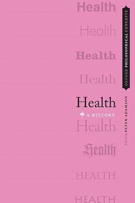 Health: A History (Oxford Philosophical Concepts)