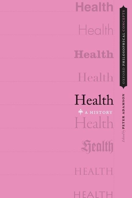 Health: A History (Oxford Philosophical Concepts) by Peter Adamson