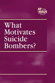 What Motivates a Suicide Bombers ? (At Issue) by Lauri S. Friedman