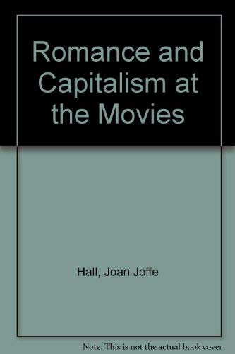 Romance and Capitalism at the Movies by Joan Joffe Hall