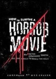 How to Survive a Horror Movie: All the Skills to Dodge the Kills by Seth Grahame-smith