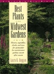 The Best Plants for Midwest Gardens: Flowers, Vegetables, Shrubs, and Trees for Spectacular Low-Maintenance Gardens Season After Season by Laara K. Duggan